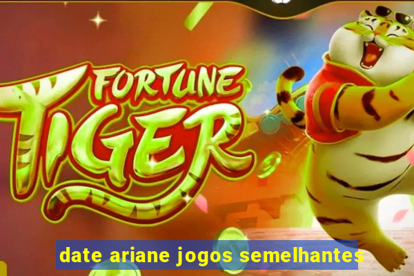 date ariane jogos semelhantes